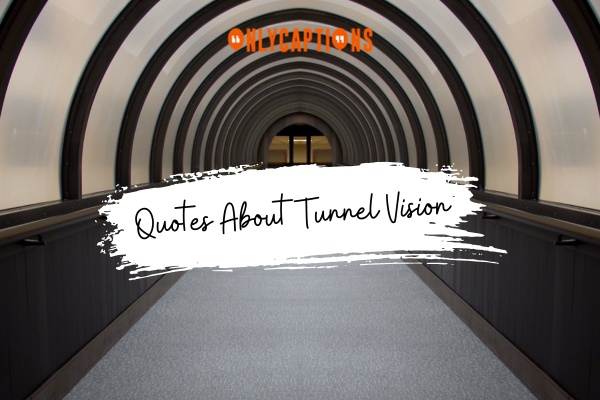 Quotes About Tunnel Vision 1-OnlyCaptions