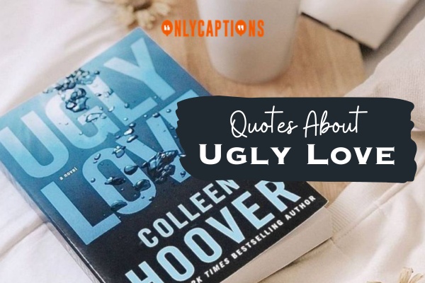 680+ Quotes About Ugly Love (2024) The Untold Love Stories