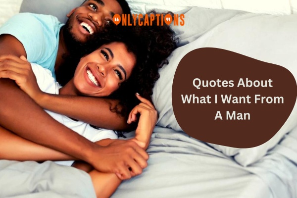 Quotes About What I Want From A Man 1-OnlyCaptions