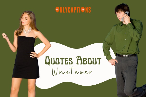 Quotes About Whatever 1-OnlyCaptions