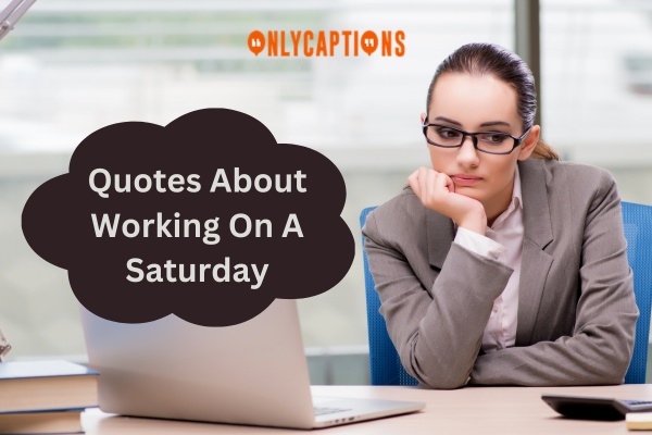 Quotes About Working On A Saturday 1-OnlyCaptions