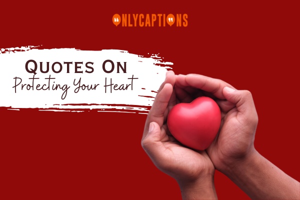 Quotes On Protecting Your Heart-OnlyCaptions