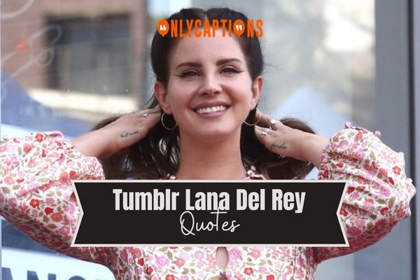 Tumblr Lana Del Rey Quotes 1-OnlyCaptions