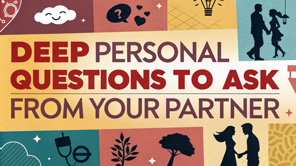 Deep Personal Questions to Ask From Your Partner