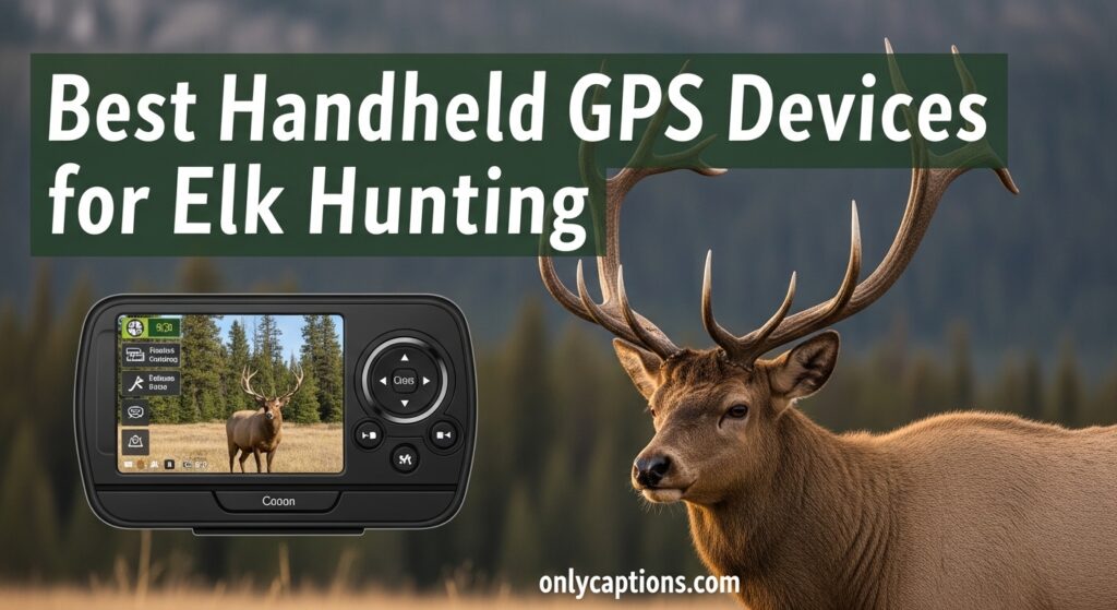 The current image has no alternative text. The file name is: Best-Handheld-GPS-Devices-for-Elk-Hunting.jpeg