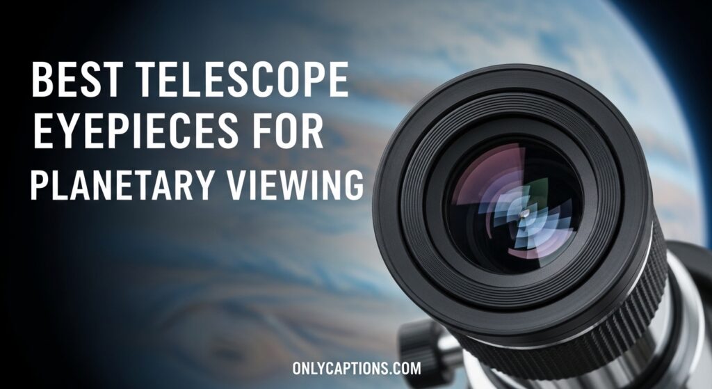 Current image: Best Telescope Eyepieces for Planetary Viewing