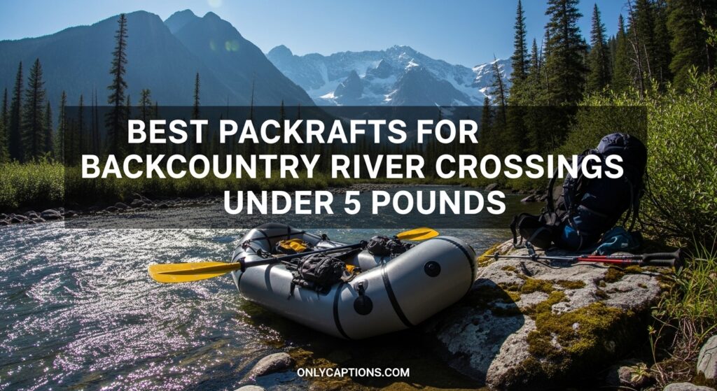 Current image: Best Packrafts for Backcountry River Crossings Under 5 Pounds